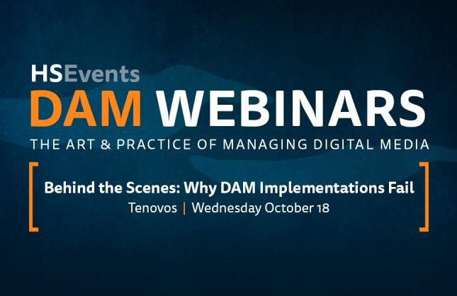HSEvents DAM Webinars: The Art & Practice of Managing Digital Media. Behind the Scenes: Why DAM Implementations Fail